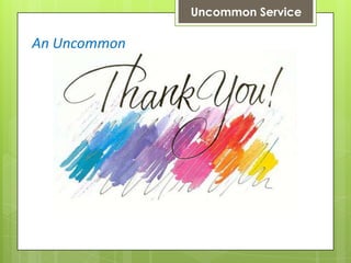 Uncommon Service

An Uncommon

 