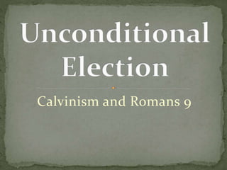 Calvinism and Romans 9 
 
