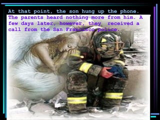 At that point, the son hung up the phone.  The parents heard nothing more from him. A few days later, however, they  received a call from the San Francisco police.   