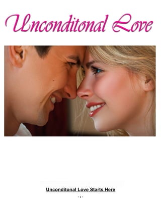- 1 -
Unconditonal Love Starts Here
 