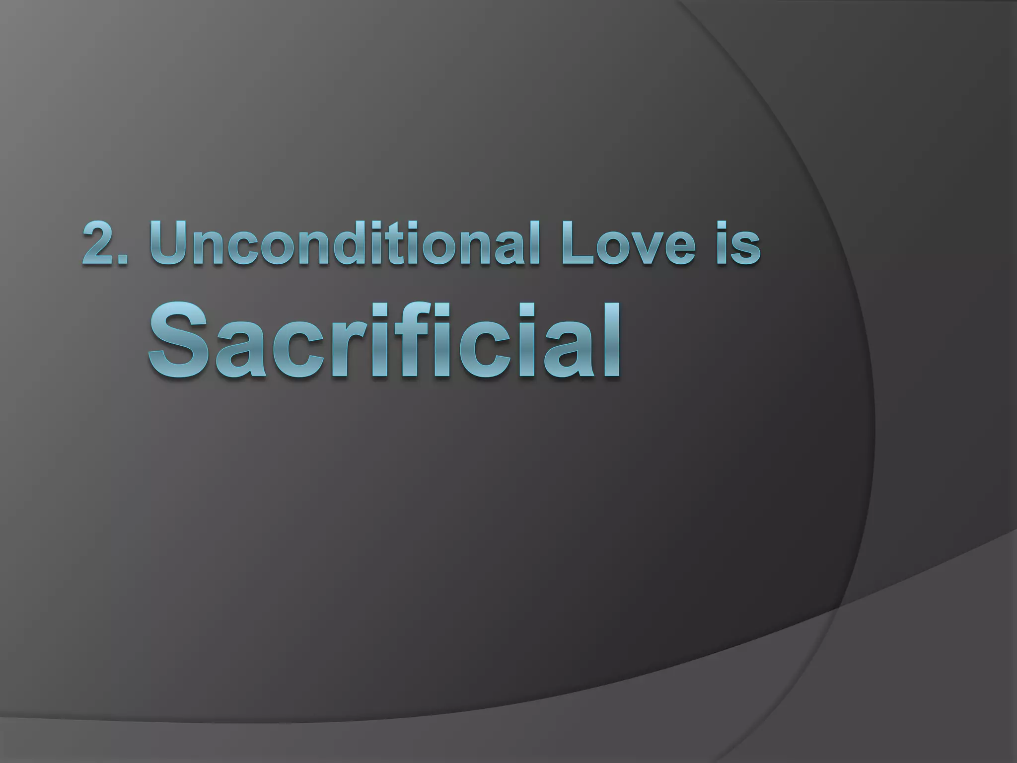 2. Unconditional Love is Sacrificial