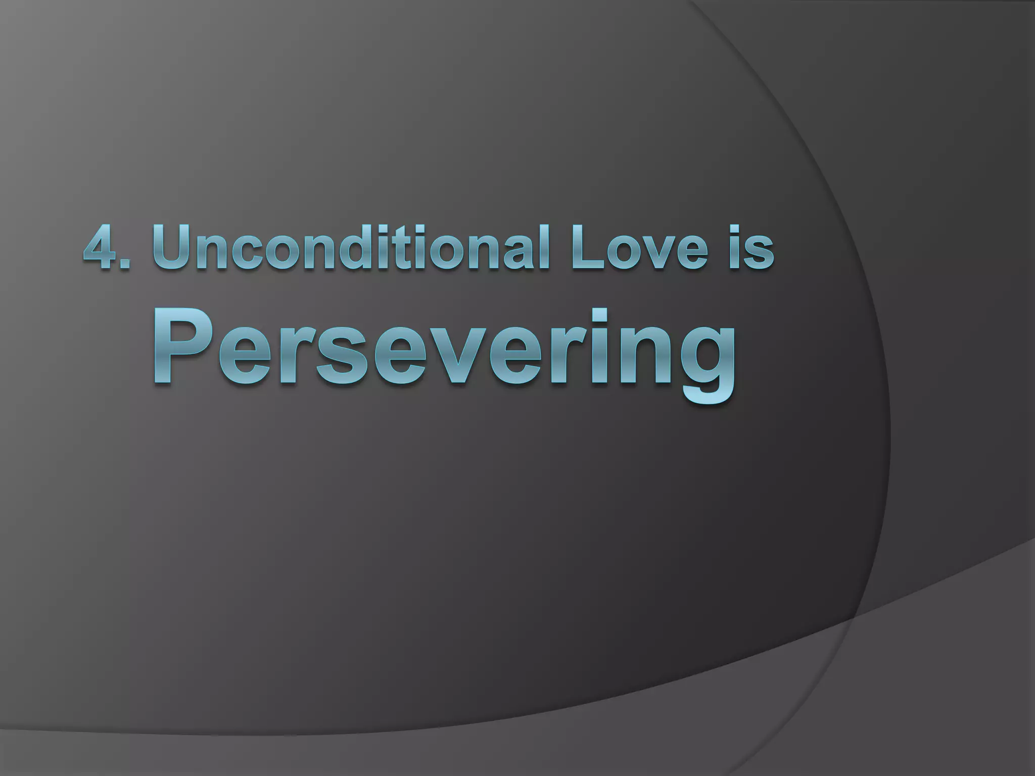 4. Unconditional Love is Persevering