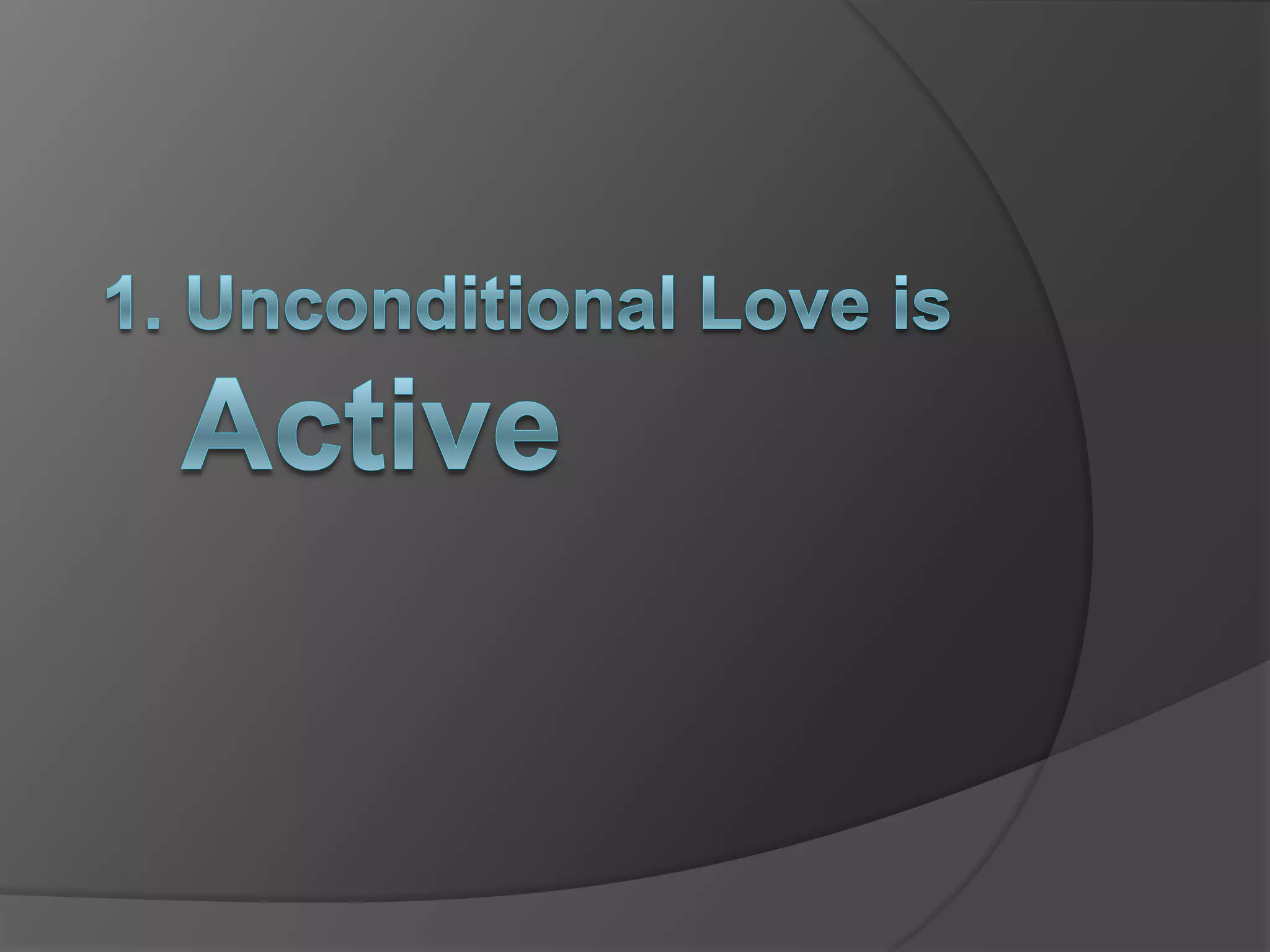 1. Unconditional Love is Active