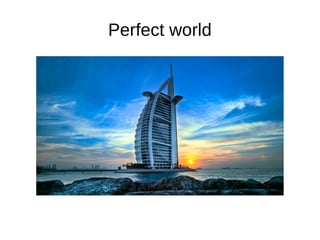Perfect world
 