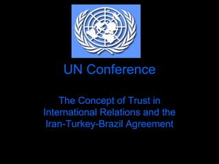 UN Conference The Concept of Trust in International Relations and the Iran-Turkey-Brazil Agreement 