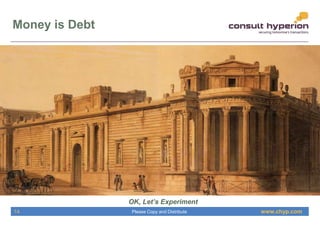 www.chyp.comPlease Copy and Distribute
Money is Debt
OK, Let’s Experiment
14
 