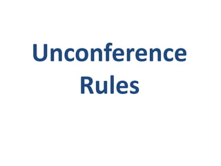 Unconference
   Rules
 