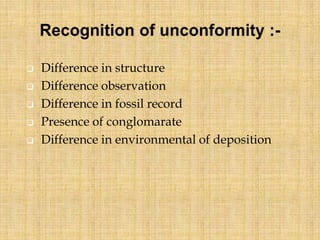  Difference in structure
 Difference observation
 Difference in fossil record
 Presence of conglomarate
 Difference in environmental of deposition
 