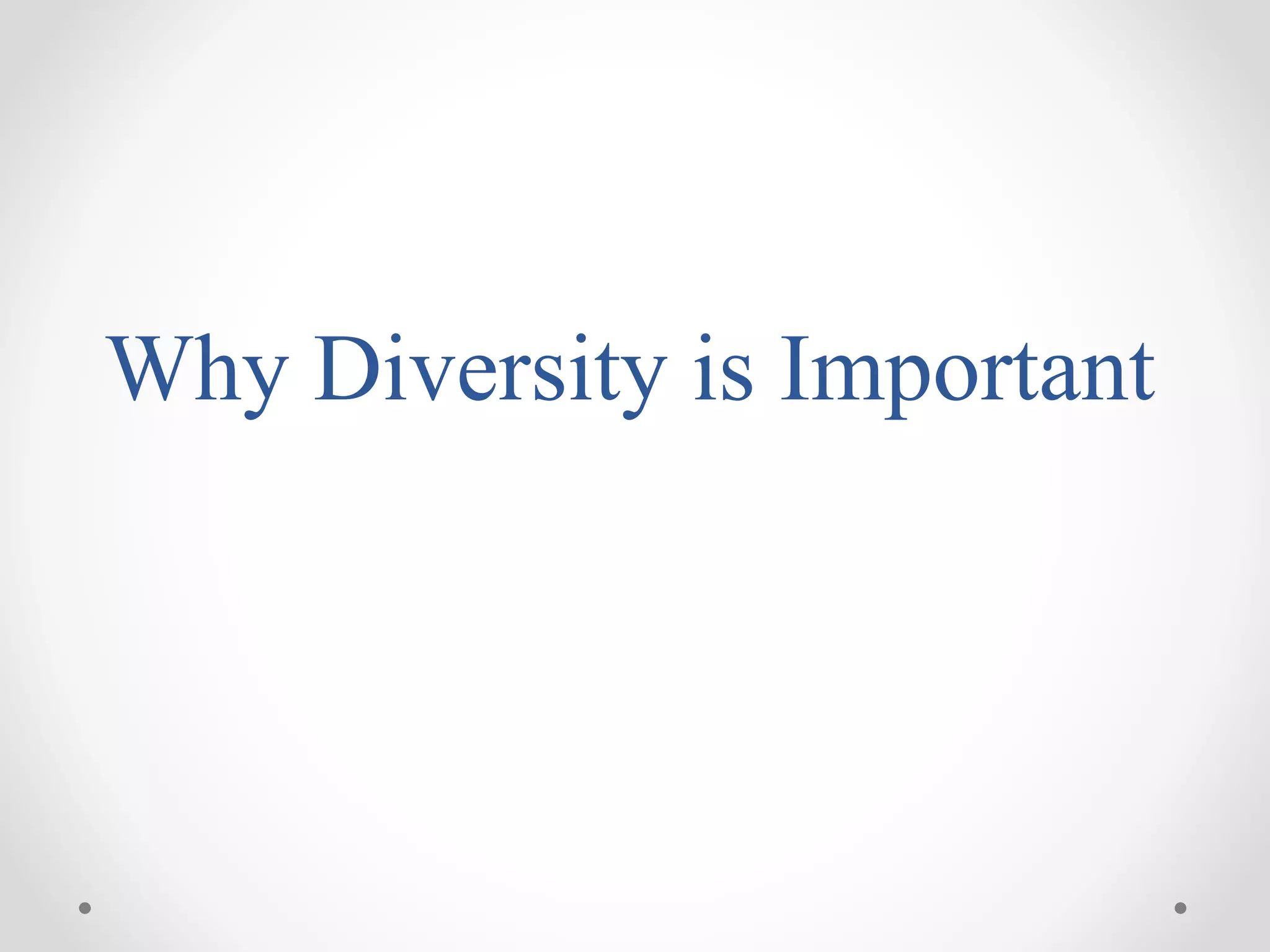 Why Diversity is Important
 