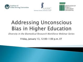 Diversity in the Biomedical Research Workforce Webinar Series
Friday, January 13, 12:00-1:00 p.m. ET
 