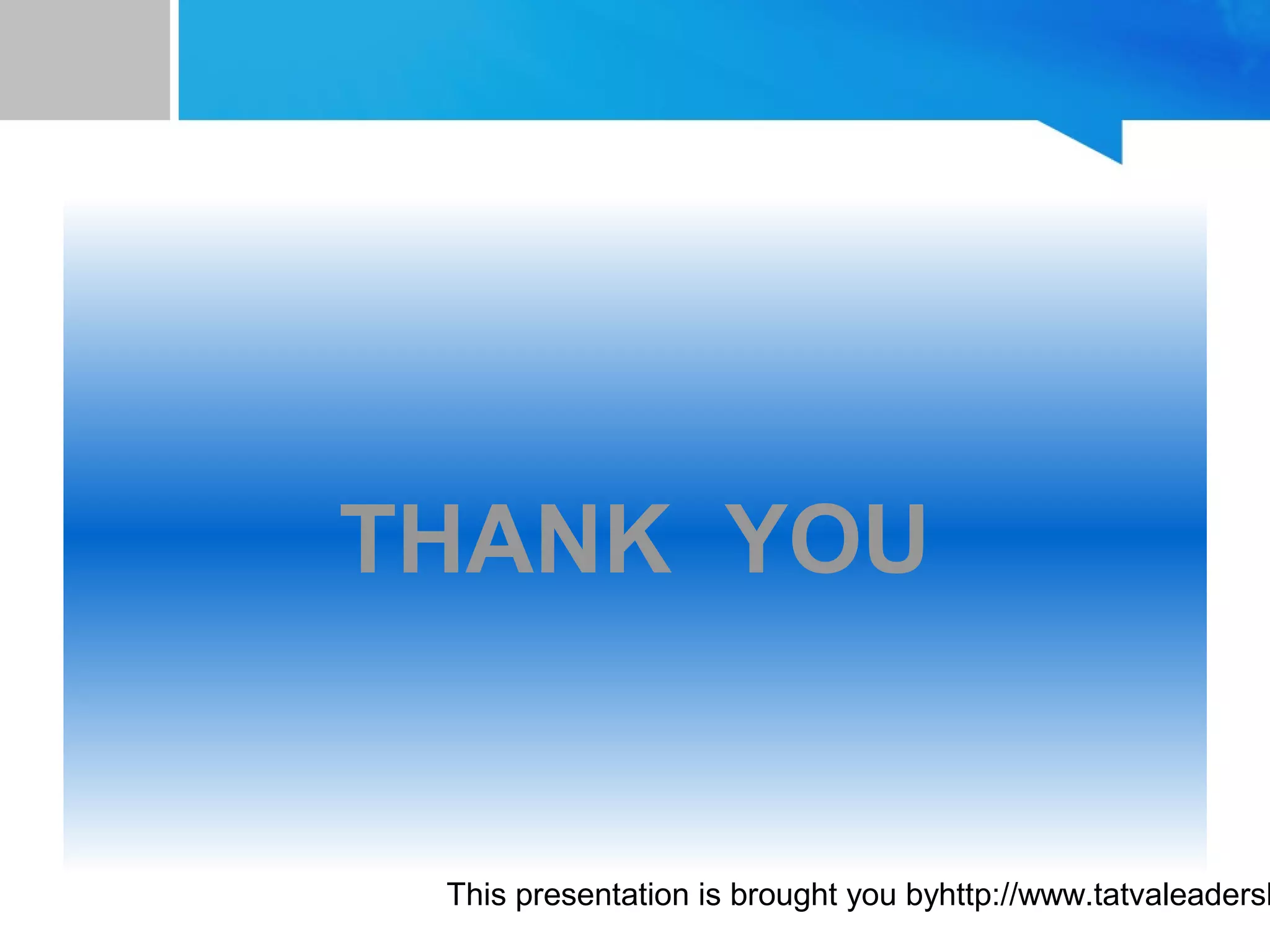 This presentation is brought you byhttp://www.tatvaleadersh
THANK YOUTHANK YOU
 