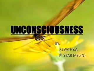 UNCONSCIOUSNESS
BY,
REVATHY.A
IST YEAR MSc(N)
 