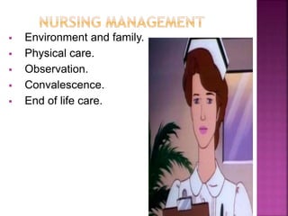  Environment and family.
 Physical care.
 Observation.
 Convalescence.
 End of life care.
 