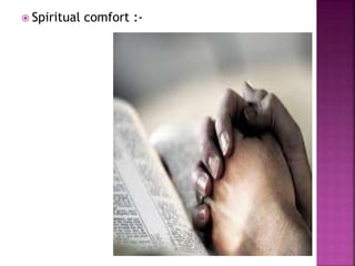  Spiritual comfort :-
 