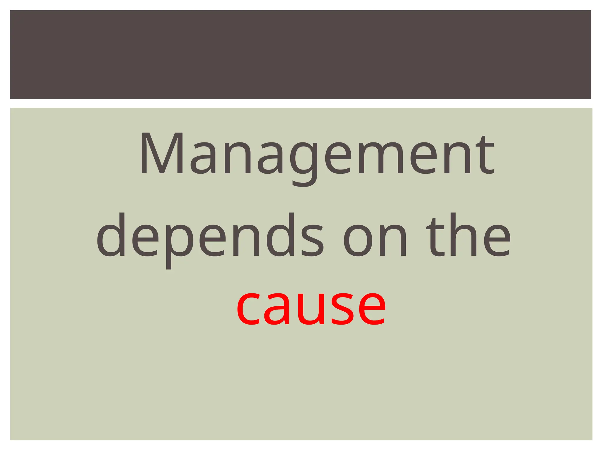 Management
depends on the
cause
 