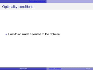 Optimality conditions
Optimality conditions
How do we assess a solution to the problem?
Gilles Gasso Descent methods 6/ 32
 
