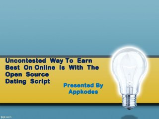 Uncontested Way To Earn
Best On Online Is With The
Open Source
Dating Script
Presented By
Appkodes
 