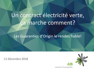 11 Décembre 2018
Un contract électricité verte,
ça marche comment?
Les Guaranties d’Origin le rendes fiable!
 