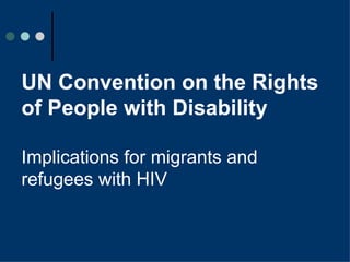 UN Convention on the Rights of People with Disability Implications for migrants and refugees with HIV 