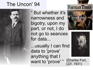 The Uncon' 94
         “ But whether it's
         narrowness and
         bigotry, upon my
         part, or not, I do
  ...