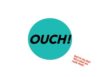 OUCH!
 