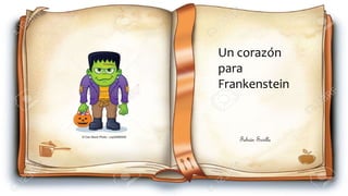 Un corazón
para
Frankenstein
Fabián Sevilla
 