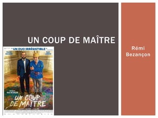 Rémi
Bezançon
UN COUP DE MAÎTRE
 