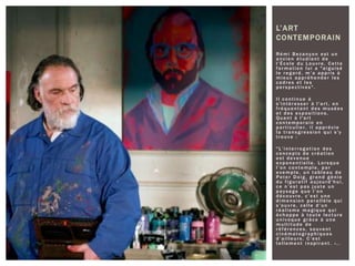 Rémi Bezançon est un
ancien étudiant de
l’École du Louvre. Cette
formatio n lui a "aiguisé
le regard, m’a appris à
mieux appréhender les
cadres et les
perspectives ".
Il continue à
s'intéresser à l'art, en
fréquentant des musées
et des expositions.
Quant à l'art
contempora in en
particul ie r, il apprécie
la transgression qui s'y
trouve :
"L’inter rog at i on des
concepts de création
est devenue
exponentiel l e. Lorsque
l’on contemple, par
exemple, un tableau de
Peter Doig, grand génie
du figurati f aujourd’hu i,
ce n’est pas juste un
paysage que l’on
découvre, c’est une
dimension parallè le qui
s’ouvre, celle d’un
réalisme magique qui
échappe à toute lecture
univoque grâce à une
multi tude de
références, souvent
cinématogr aph i ques
d’ailleu rs. C’est
telleme nt inspirant . »..
L’ART
CONTEMPORAIN
 