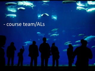 - course team/ALs