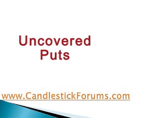 Uncovered
Puts
 