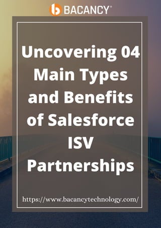 Uncovering 04
Main Types
and Benefits
of Salesforce
ISV
Partnerships


https://www.bacancytechnology.com/
 