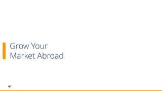 Grow Your
Market Abroad
 