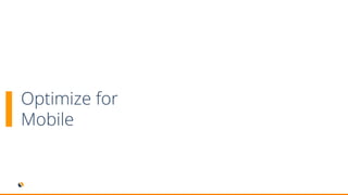 Optimize for
Mobile
 