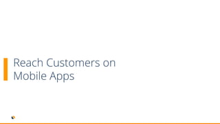 Reach Customers on
Mobile Apps
 