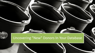 Uncovering "New" Donors In Your Database
 