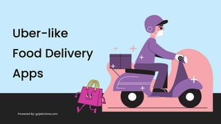 Uber-like
Food Delivery
Apps
Powered By: gojekclone.com
 