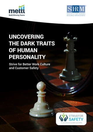 Strive for Better Work Culture
and Customer Safety
UNCOVERING
THE DARK TRAITS
OF HUMAN
PERSONALITY
 