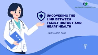 _ ADITI JAGTAP PUNE
UNCOVERING THE
LINK BETWEEN
FAMILY HISTORY AND
HEART HEALTH
 