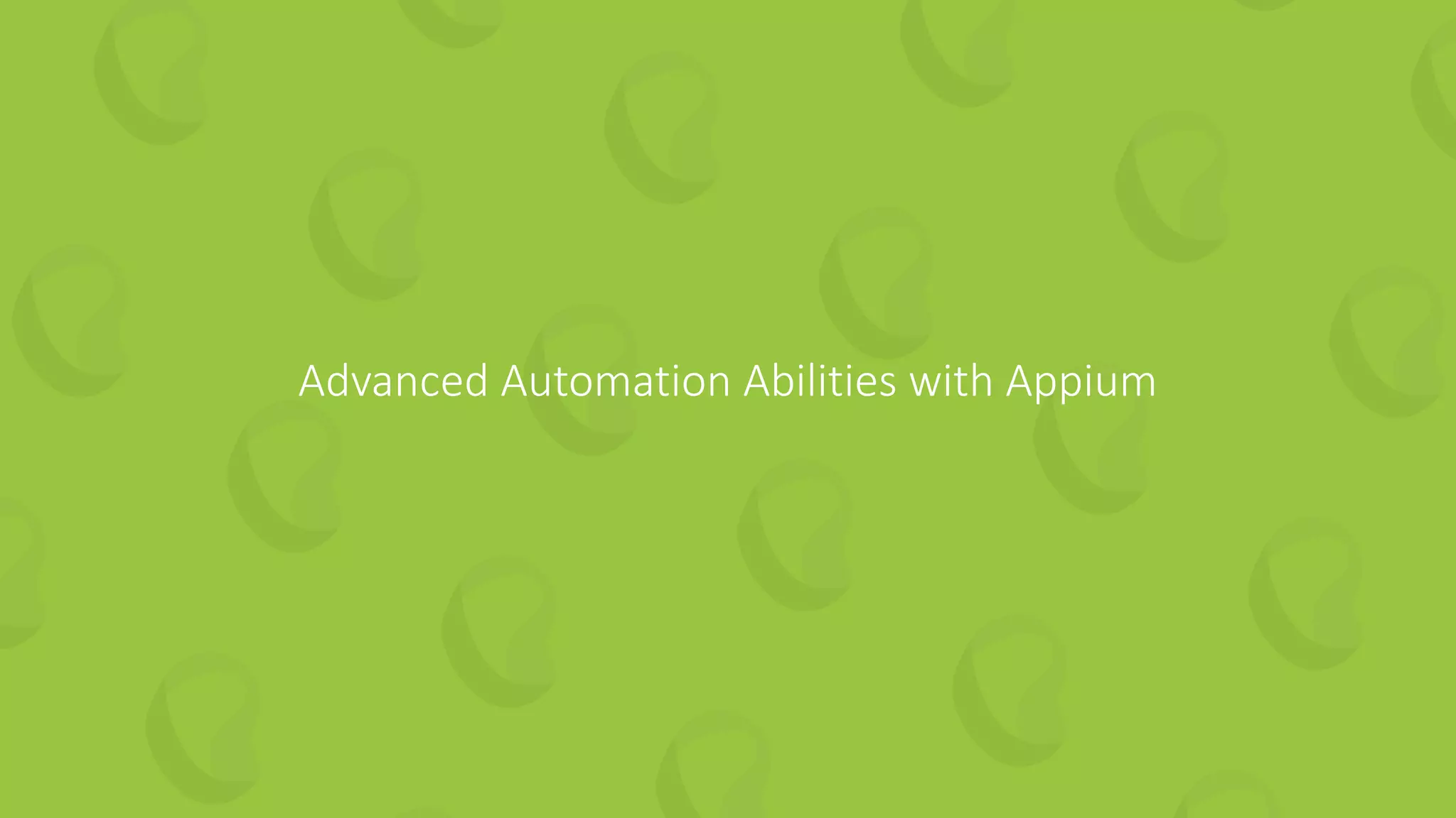 Advanced Automation Abilities with Appium
 