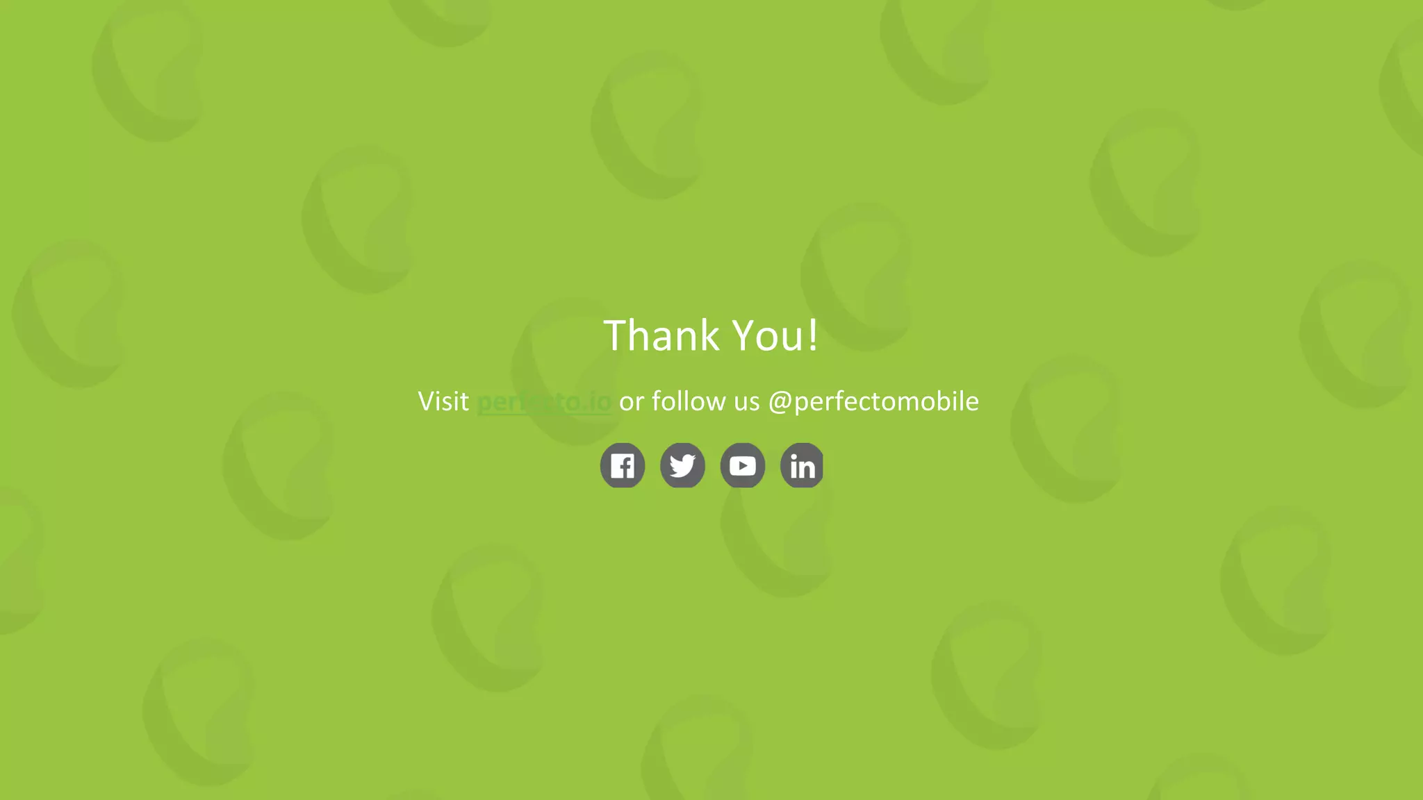 Thank You!
Visit perfecto.io or follow us @perfectomobile
 