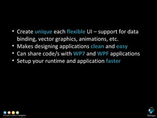 SL versus WinForms Create  unique  each  flexible  UI – support for data binding, vector graphics, animations, etc. Makes designing applications  clean  and  easy Can share code/s with  WP7  and  WPF  applications Setup your runtime and application  faster 
