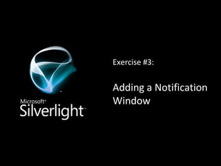 Exercise #3: Adding a Notification Window 