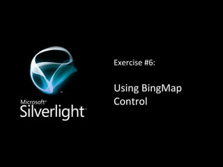 Exercise #6: Using BingMap Control 