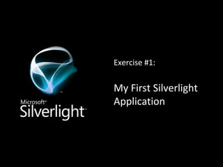 Exercise #1: My First Silverlight Application 