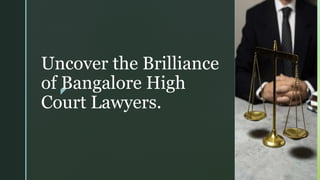 z
Uncover the Brilliance
of Bangalore High
Court Lawyers.
 