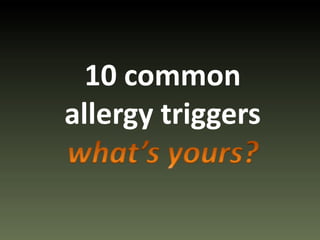 10 commonallergy triggerswhat’s yours? 