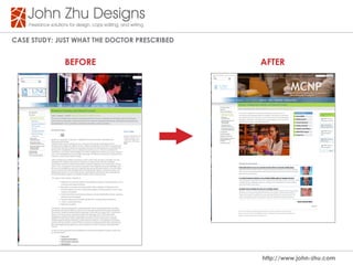 Case study: Just WHat tHe dOCtOR PResCRIBed


              BeFORe                          aFteR




                                              http://www.john-zhu.com
 