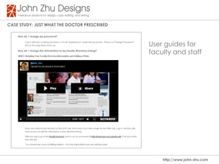 Case study: Just WHat tHe dOCtOR PResCRIBed



                                              User guides for
                                              faculty and staff




                                                  http://www.john-zhu.com
 