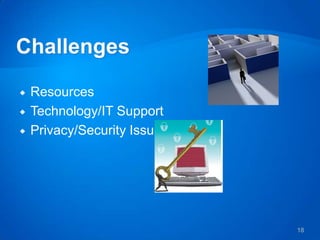    Resources
   Technology/IT Support
   Privacy/Security Issues




                              18
 