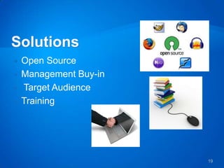    Open Source
   Management Buy-in
   Target Audience
   Training




                        19
 